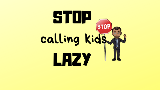Stop Calling Kids “Lazy”