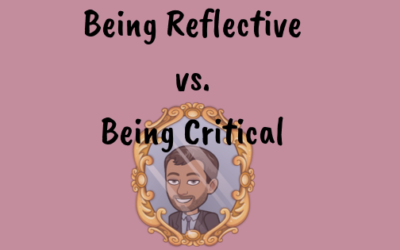 Being Reflective vs. Being Critical