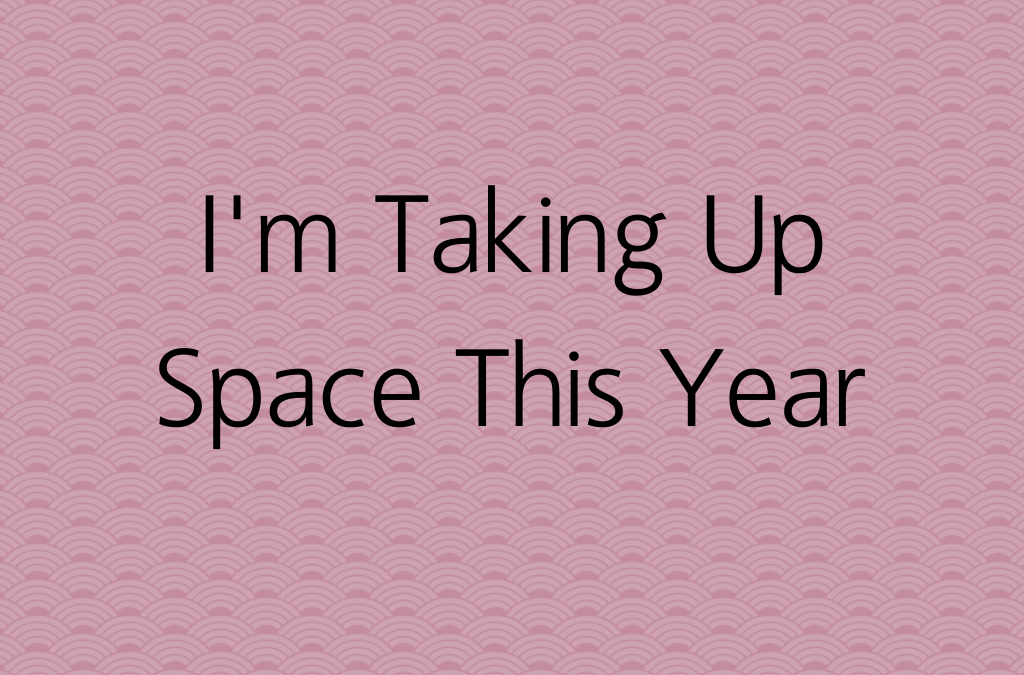 I’m Taking Up Space
