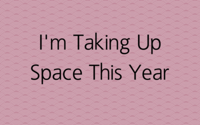 I’m Taking Up Space