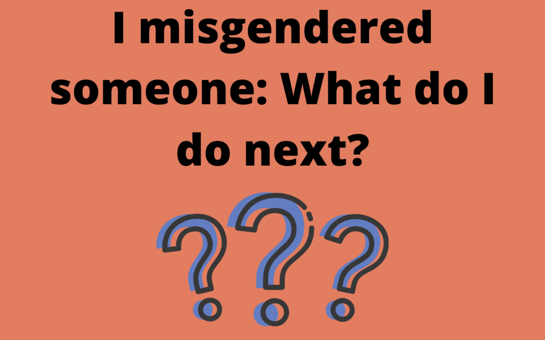 I misgendered someone…